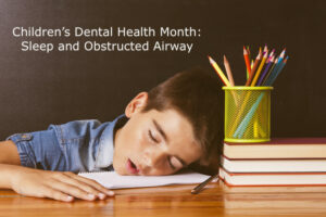 children's dental health month: sleep and obstructed airway